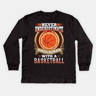 Never underestimate an old man with a basketball Kids Long Sleeve T-Shirt